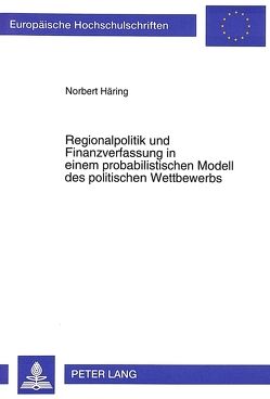 Regionalpolitik und Finanzverfassung in einem probabilistischen Modell des politischen Wettbewerbs von Häring,  Norbert