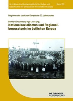 Regionen des östlichen Europas im 20. Jahrhundert / Nationalsozialismus und Regionalbewusstsein im östlichen Europa von Loose,  Ingo, Olschowsky,  Burkhard