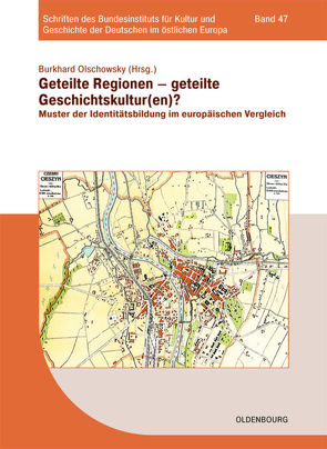 Regionen des östlichen Europas im 20. Jahrhundert / Geteilte Regionen – geteilte Geschichtskulturen? von Olschowsky,  Burkhard