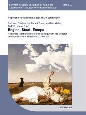 Regionen des östlichen Europas im 20. Jahrhundert / Region, Staat, Europa von Huterer,  Andrea, Olschowsky,  Burkhard, Traba,  Robert, Weber,  Matthias