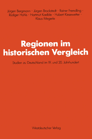 Regionen im historischen Vergleich von Bergmann,  Jürgen, Brockstedt,  Jürgen, Fremdling,  Rainer, Hohls,  Rüdiger, Kaelble,  Hartmut, Kiesewetter,  Hubert, Megerle,  Klaus