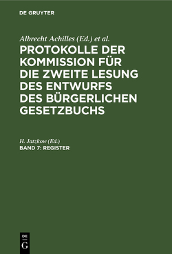 Protokolle der Kommission für die zweite Lesung des Entwurfs des Bürgerlichen Gesetzbuchs / Register von Jatzkow,  H.