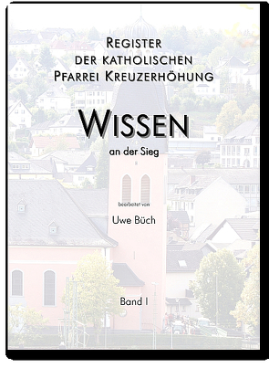 Register der katholischen Pfarrei Kreuzerhöhung Wissen an der Sieg von Büch,  Uwe