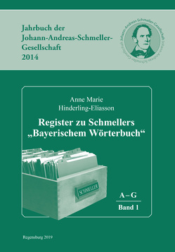 Register zu Schmellers „Bayerischem Wörterbuch“ (Schmeller-Jahrbücher 2014/2015/2016) von Hinderling-Eliasson,  Anne Marie