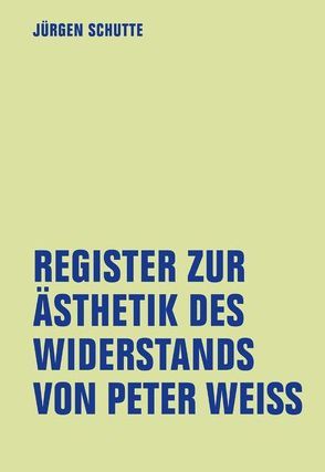 Register zur Ästhetik des Widerstands von Peter Weiss von Badenberg,  Nana, Beise,  Arnd, Hauff,  Axel, Nadolny,  Stefan, Schutte,  Jürgen