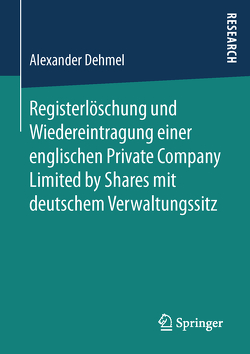 Registerlöschung und Wiedereintragung einer englischen Private Company Limited by Shares mit deutschem Verwaltungssitz von Dehmel,  Alexander