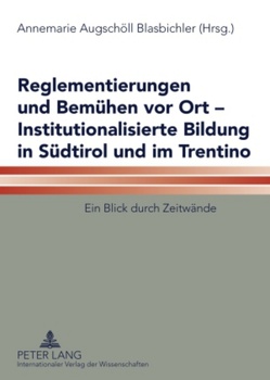 Reglementierungen und Bemühen vor Ort – Institutionalisierte Bildung in Südtirol und im Trentino von Augschöll,  Annemarie