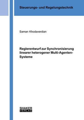 Reglerentwurf zur Synchronisierung linearer heterogener Multi-Agenten-Systeme von Khodaverdian,  Saman