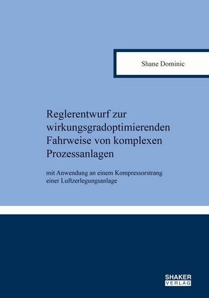 Reglerentwurf zur wirkungsgradoptimierenden Fahrweise von komplexen Prozessanlagen von Dominic,  Shane