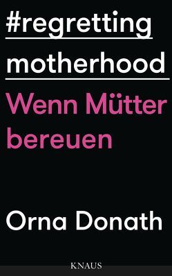 Regretting Motherhood von Donath,  Orna, Dürr,  Karlheinz, Ranke,  Elsbeth, Trebbe-Plath,  Margret