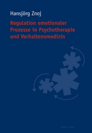 Regulation emotionaler Prozesse in Psychotherapie und Verhaltensmedizin von Znoj,  Hansjörg