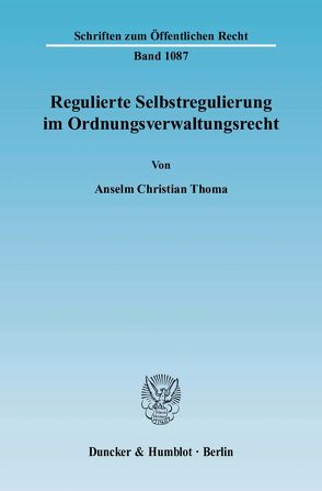 Regulierte Selbstregulierung im Ordnungsverwaltungsrecht. von Thoma,  Anselm Christian