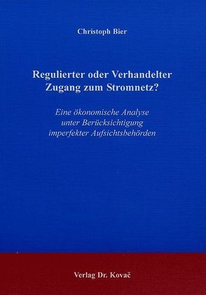 Regulierter oder Verhandelter Zugang zum Stromnetz? von Bier,  Christoph