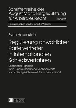 Regulierung anwaltlicher Parteivertreter in internationalen Schiedsverfahren von Hasenstab,  Sven