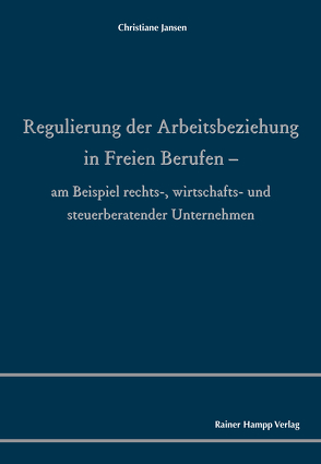 Regulierung der Arbeitsbeziehung in Freien Berufen von Jansen,  Christiane