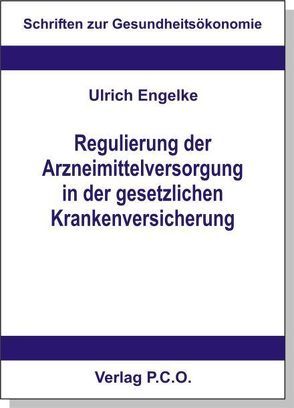 Regulierung der Arzneimittelversorgung in der gesetzlichen Krankenversicherung von Engelke,  Ulrich