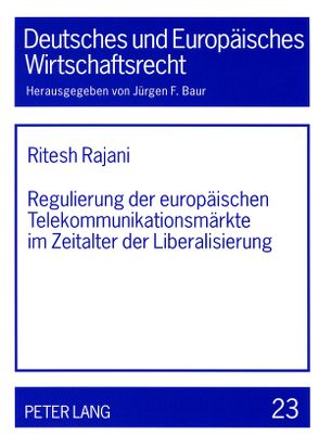 Regulierung der europäischen Telekommunikationsmärkte im Zeitalter der Liberalisierung von Rajani,  Ritesh