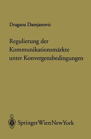 Regulierung der Kommunikationsmärkte unter Konvergenzbedingungen von Damjanovic,  Dragana