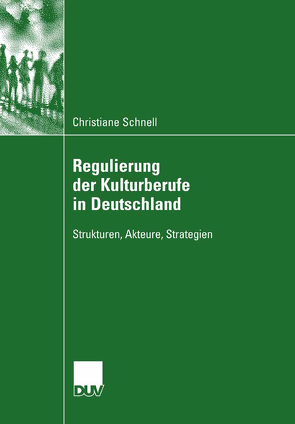 Regulierung der Kulturberufe in Deutschland von Schnell,  Christiane