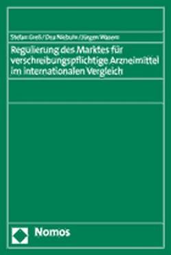 Regulierung des Marktes für verschreibungspflichtige Arzneimittel im internationalen Vergleich von Greß,  Stefan, Niebuhr,  Dea, Wasem,  Jürgen