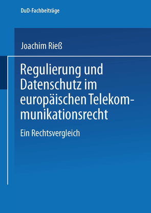 Regulierung und Datenschutz im europäischen Telekommunikationsrecht von Rieß ,  Joachim