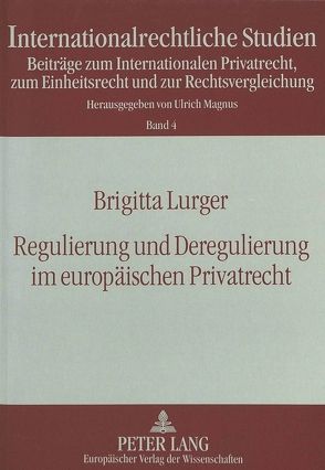 Regulierung und Deregulierung im europäischen Privatrecht von Lurger,  Brigitta