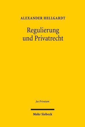 Regulierung und Privatrecht von Hellgardt,  Alexander