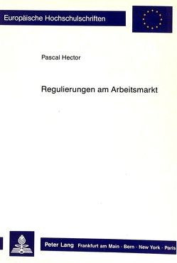 Regulierungen am Arbeitsmarkt von Hector,  Pascal