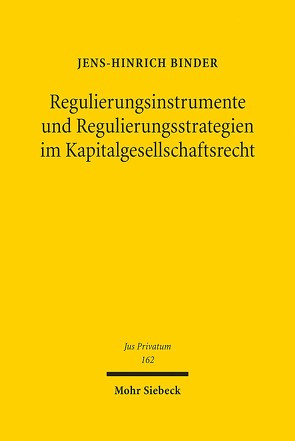 Regulierungsinstrumente und Regulierungsstrategien im Kapitalgesellschaftsrecht von Binder,  Jens-Hinrich