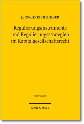 Regulierungsinstrumente und Regulierungsstrategien im Kapitalgesellschaftsrecht von Binder,  Jens-Hinrich