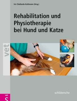 Rehabilitation und Physiotherapie bei Hund und Katze von Challande-Kathmann,  Iris