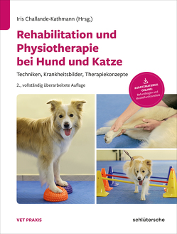 Rehabilitation und Physiotherapie bei Hund und Katze von Challande-Kathmann,  Iris, Forterre,  Franck, Herzog,  Kathrin, Iff,  Dr. Isabelle, Liesegang,  Dr. Annette, Maissenbacher,  Barbara, Schwager,  Iris