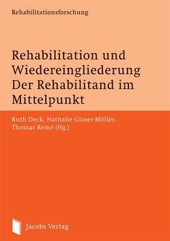 Rehabilitation und Wiedereingliederung. Der Rehabilitand im Mittelpunkt von Deck,  Ruth, Glaser-Möller,  Nathalie, Remé,  Thomas