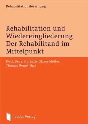 Rehabilitation und Wiedereingliederung. Der Rehabilitand im Mittelpunkt von Deck,  Ruth, Glaser-Möller,  Nathalie, Remé,  Thomas