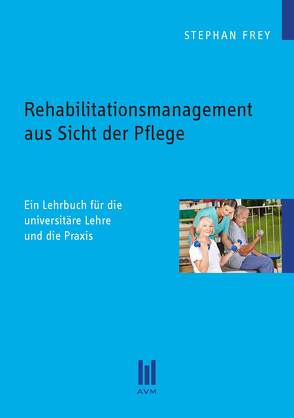 Rehabilitationsmanagement aus Sicht der Pflege von Frey,  Stephan