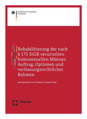 Rehabilitierung der nach § 175 StGB verurteilten homosexuellen Männer: Auftrag, Optionen und verfassungsrechtlicher Rahmen von Burgi,  Martin, Wolff,  Daniel