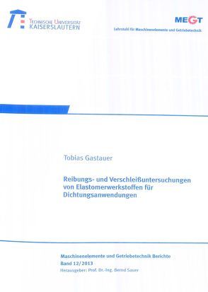 Reibungs- und Verschleißuntersuchungen von Elastomerwerkstoffen für Dichtungsanwendungen von Gastauer,  Tobias