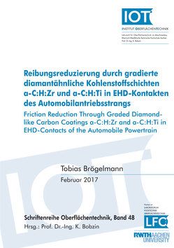 Reibungsreduzierung durch gradierte diamantähnliche Kohlenstoffschichten a-C:H:Zr und a-C:H:Ti in EHD-Kontakten des Automobilantriebsstrangs von Brögelmann,  Tobias