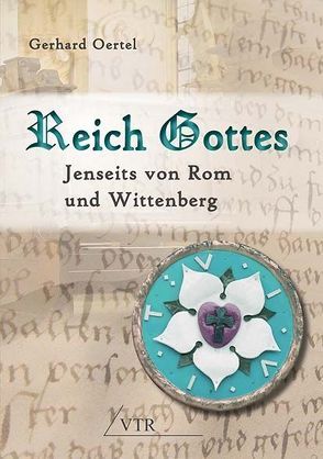 Reich Gottes: Jenseits von Rom und Wittenberg von Oertel,  Gerhard