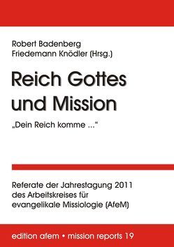 Reich Gottes und Mission: ‚Dein Reich komme …’ von Badenberg,  Robert, Knödler,  Friedemann