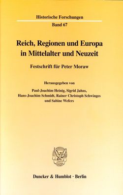 Reich, Regionen und Europa in Mittelalter und Neuzeit. von Heinig,  Paul-Joachim, Jahns,  Sigrid, Krauß,  Barbara, Schmidt,  Hans-Joachim, Schwinges,  Rainer Christoph, Wefers,  Sabine