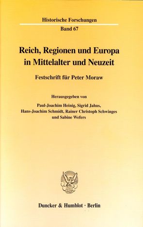 Reich, Regionen und Europa in Mittelalter und Neuzeit. von Heinig,  Paul-Joachim, Jahns,  Sigrid, Krauß,  Barbara, Schmidt,  Hans-Joachim, Schwinges,  Rainer Christoph, Wefers,  Sabine