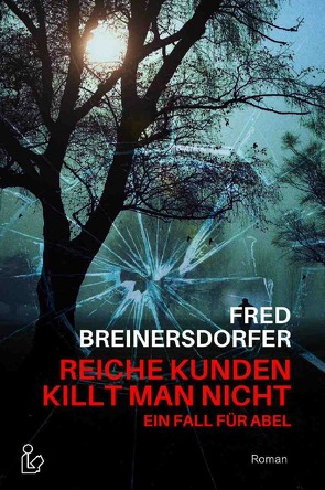 REICHE KUNDEN KILLT MAN NICHT – EIN FALL FÜR ABEL von Breinersdorfer,  Fred