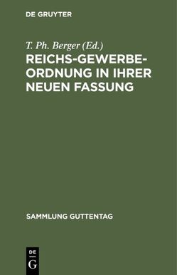 Reichs-Gewerbe-Ordnung in ihrer neuen Fassung von Berger,  T. Ph.