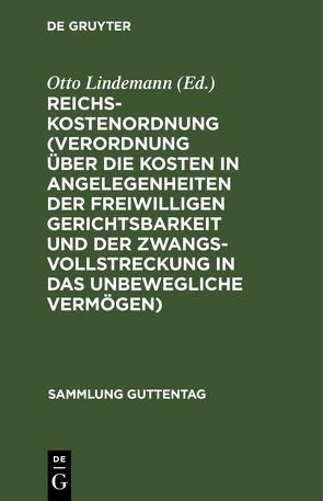 Reichs-Kostenordnung (Verordnung über die Kosten in Angelegenheiten der freiwilligen Gerichtsbarkeit und der Zwangsvollstreckung in das unbewegliche Vermögen) von Lindemann,  Otto