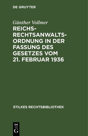 Reichs-Rechtsanwaltsordnung in der Fassung des Gesetzes vom 21. Februar 1936 von Vollmer,  Günther