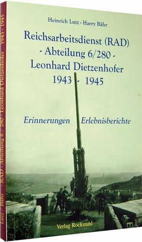 Reichsarbeitsdienst (RAD) -Abteilung 6/280 – Leonhard Dietzenhofer 1943-1945 von Bähr,  Harry, Lutz,  Heinrich