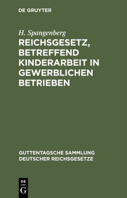 Reichsgesetz, betreffend Kinderarbeit in gewerblichen Betrieben von Spangenberg,  H.