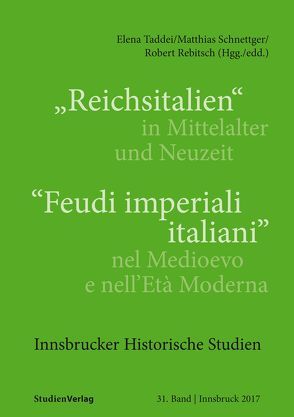 „Reichsitalien“ in Mittelalter und Neuzeit/“Feudi imperiali italiani“ nel Medioevo e nell’Età Moderna von Rebitsch,  Robert, Schnettger,  Matthias, Taddei,  Elena