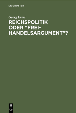 Reichspolitik oder “Freihandelsargument”? von Evert,  Georg